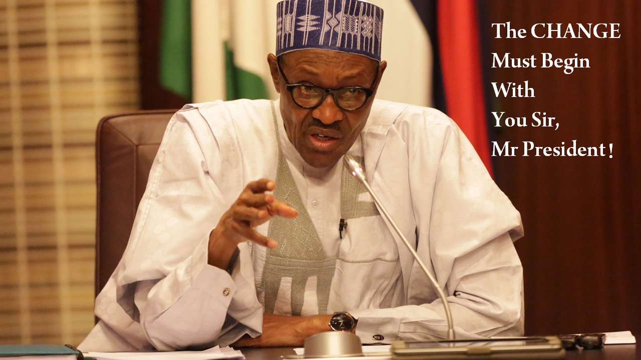  Muhammadu Buhari: Dear President, The Change Actually Begins With You!